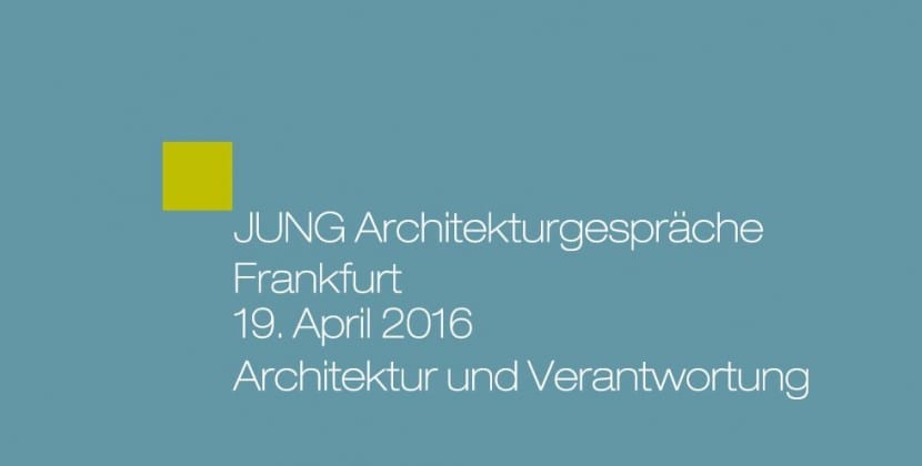 JUNG Architekturgespräche in Frankfurt im April 2016