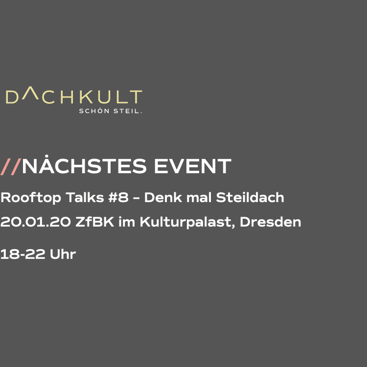 Dachkult Rooftop Talks #8 – Denk mal Steildach – am 20.01.2020 im ZfBK im Kulturpalast, Dresden